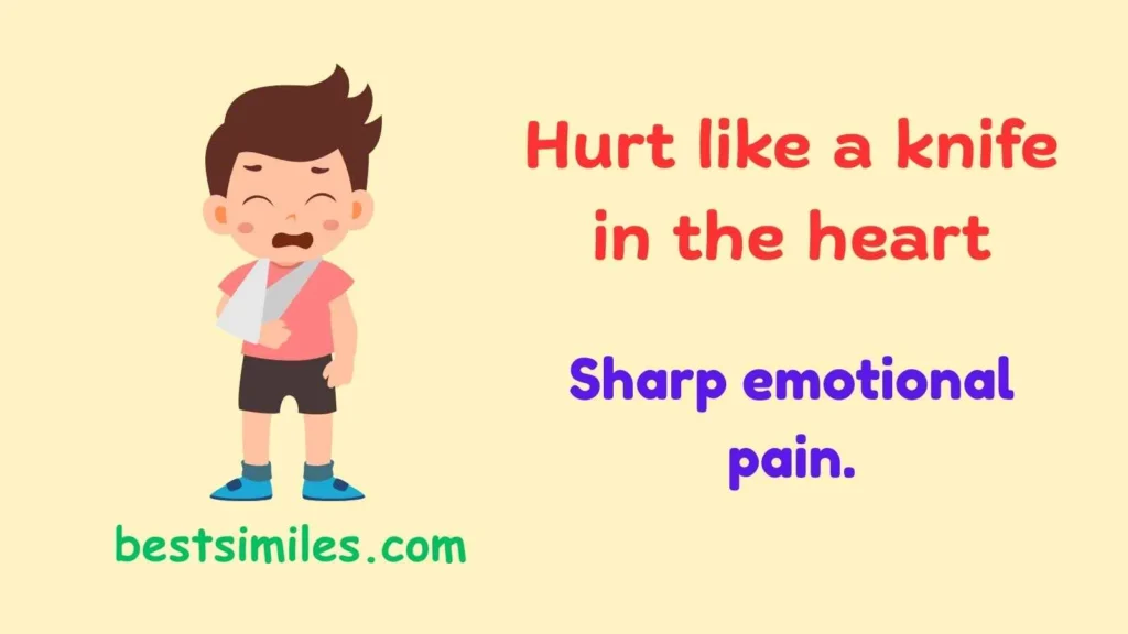 Hurt like a knife in the heart