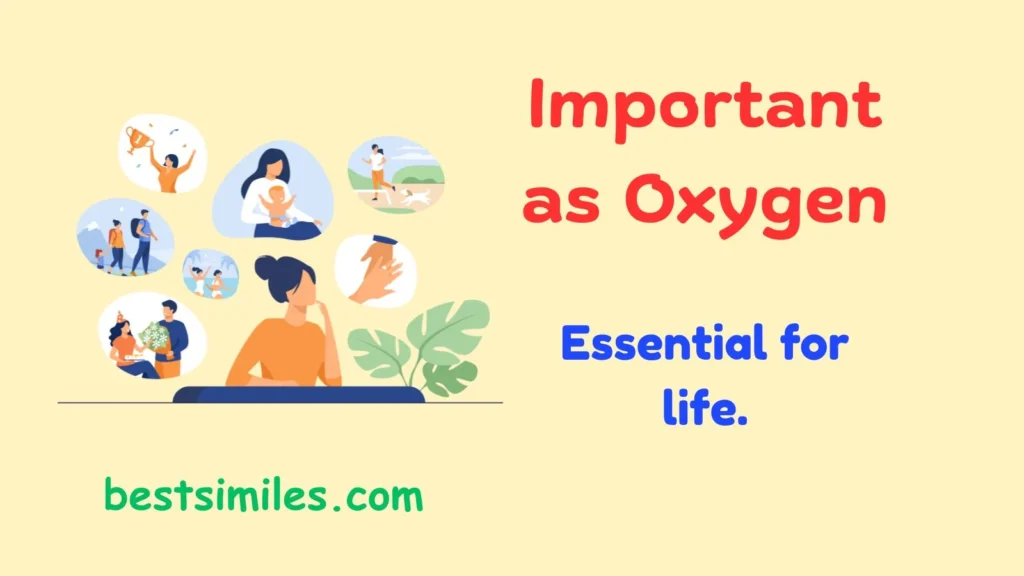 Important as oxygen