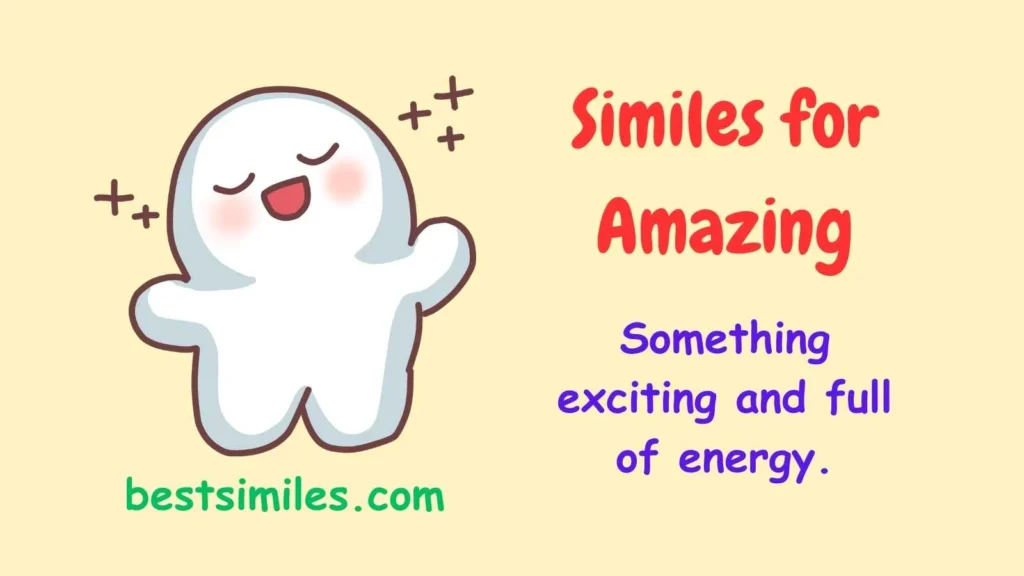 similes for amazing